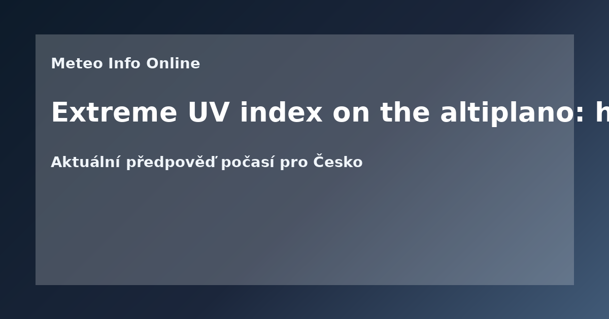 Extreme UV index on the altiplano: how to protect yourself